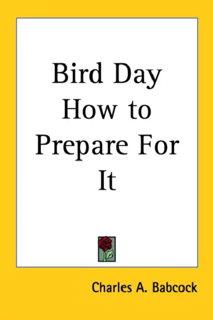 Bird Day How to Prepare For It by Charles A. Babcock