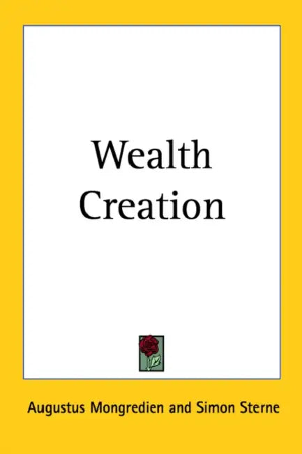 Wealth Creation by Augustus Mongredien, Simon Sterne