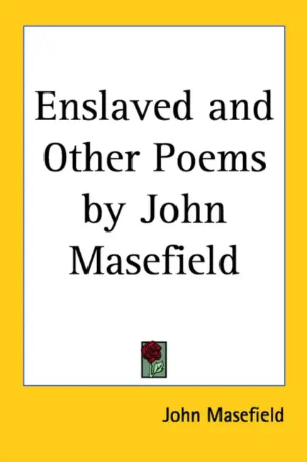 Enslaved and Other Poems by John Masefield