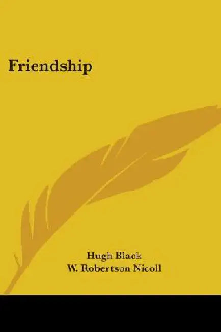 Friendship by Hugh B. Black, W. Robertson Nicoll