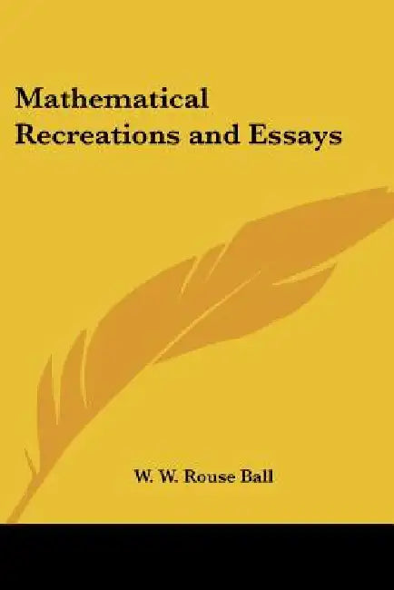Mathematical Recreations and Essays by W. W. Rouse Ball