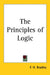 The Principles of Logic by F. H. Bradley