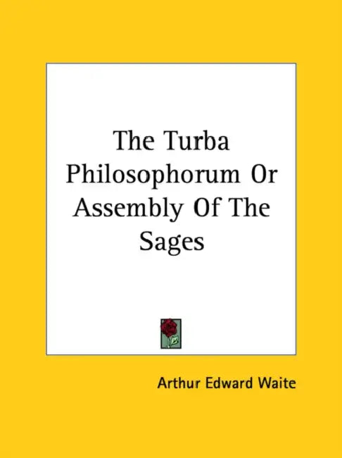 The Turba Philosophorum or Assembly of the Sages by Arthur Edward Waite