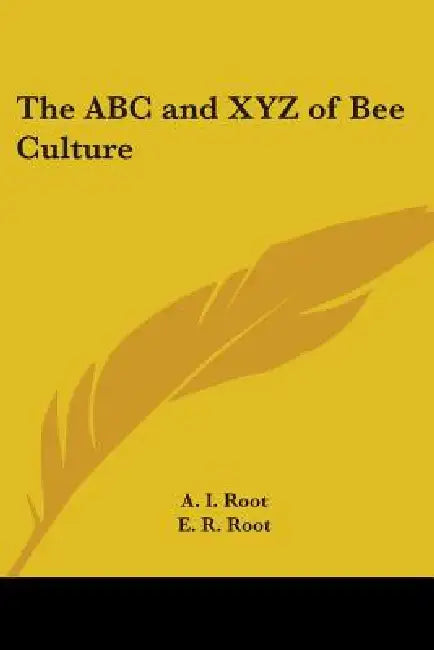 The ABC and XYZ of Bee Culture by A. I. Root, E. R. Root
