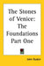 The Stones of Venice: The Foundations Part One by John Ruskin