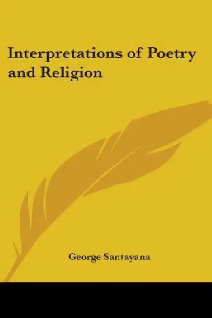 Interpretations of Poetry and Religion by George Santayana
