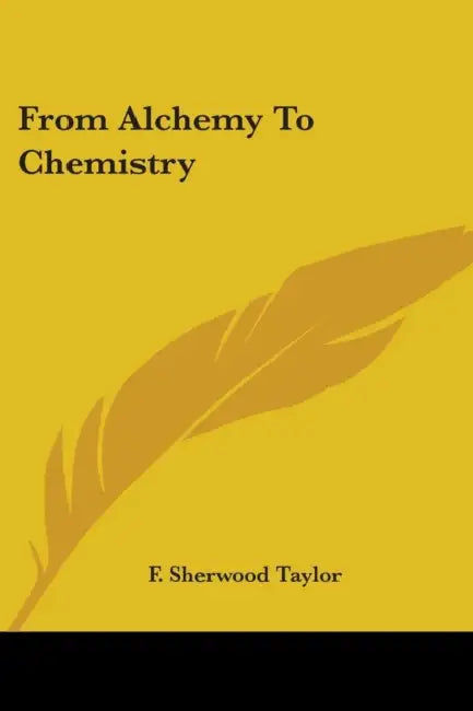 From Alchemy To Chemistry by F. Sherwood Taylor