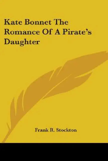 Kate Bonnet The Romance Of A Pirate's Daughter by Frank R. Stockton