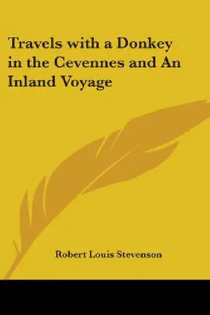 Travels with a Donkey in the Cevennes and An Inland Voyage by Robert Louis Stevenson
