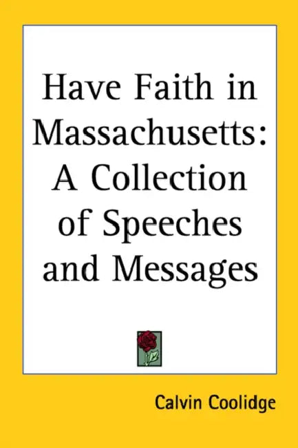 Have Faith in Massachusetts: A Collection of Speeches and Messages by Calvin Coolidge