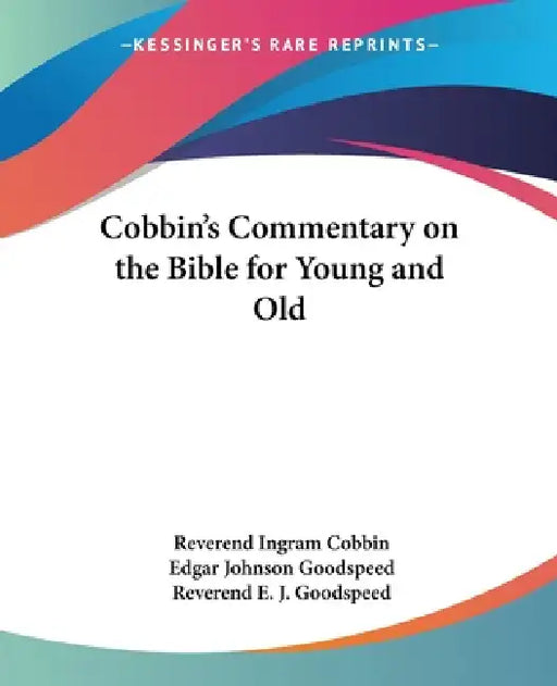 Cobbin's Commentary on the Bible for Young and Old by Reverend Ingram Cobbin, Edgar Johnson Goodspeed, Reverend E. J. Goodspeed