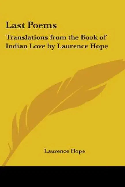 Last Poems: Translations from the Book of Indian Love by Laurence Hope by Laurence Hope
