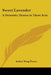 Sweet Lavender: A Domestic Drama in Three Acts by Arthur Wing Pinero