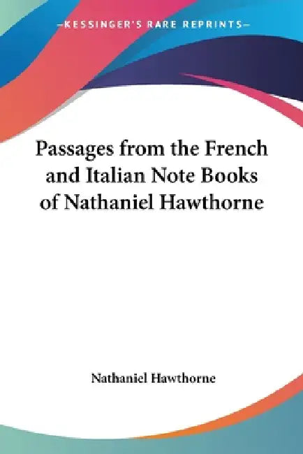 Passages from the French and Italian Note Books of Nathaniel Hawthorne by Nathaniel Hawthorne