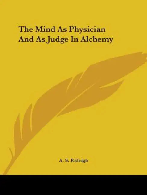 The Mind As Physician And As Judge In Alchemy by A. S. Raleigh