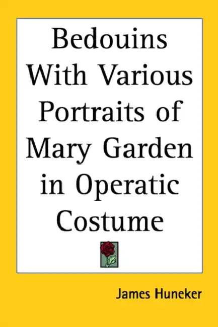 Bedouins With Various Portraits of Mary Garden in Operatic Costume by James Huneker