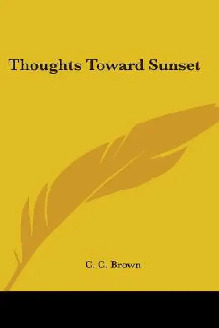 Thoughts Toward Sunset by C. C. Brown
