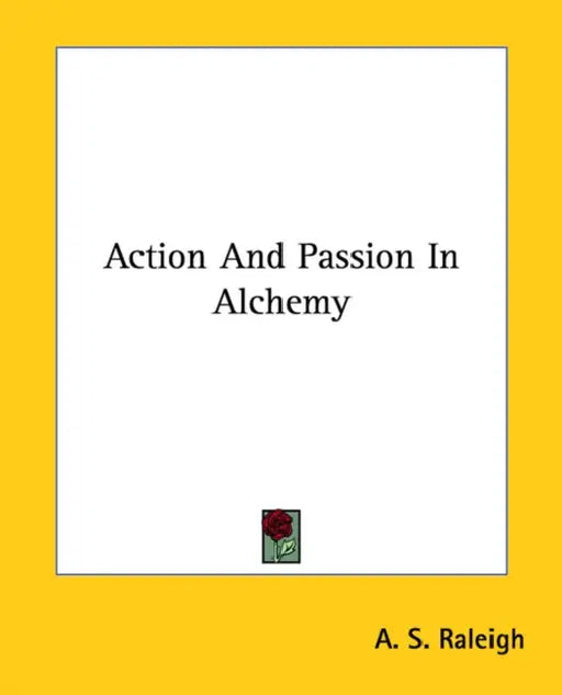 Action And Passion In Alchemy by A. S. Raleigh