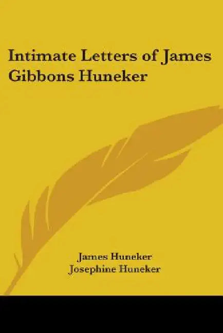 Intimate Letters of James Gibbons Huneker by James Huneker, Josephine Huneker