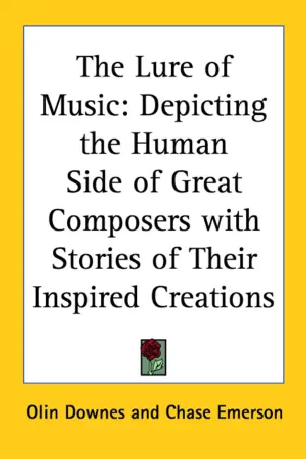 The Lure of Music: Depicting the Human Side of Great Composers with Stories of Their Inspired Creations by Olin Downes, Chase Emerson