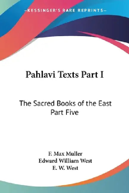 Pahlavi Texts Part I: The Sacred Books of the East Part Five by F. Max Muller, Edward William West, E. W. West