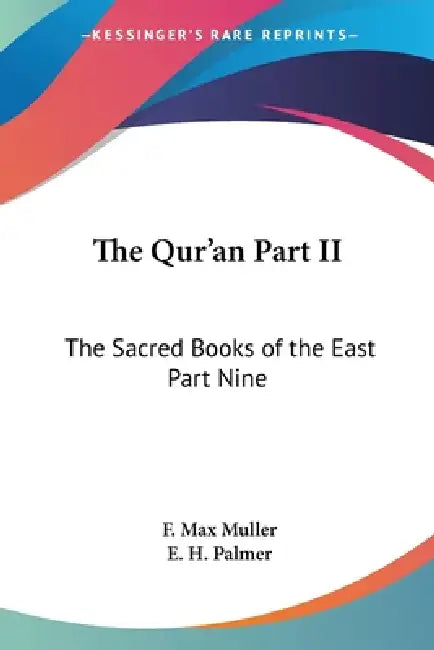 The Qur'an Part II: The Sacred Books of the East Part Nine by F. Max Muller, E. H. Palmer