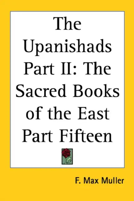 The Upanishads Part II: The Sacred Books of the East Part Fifteen by F. Max Muller