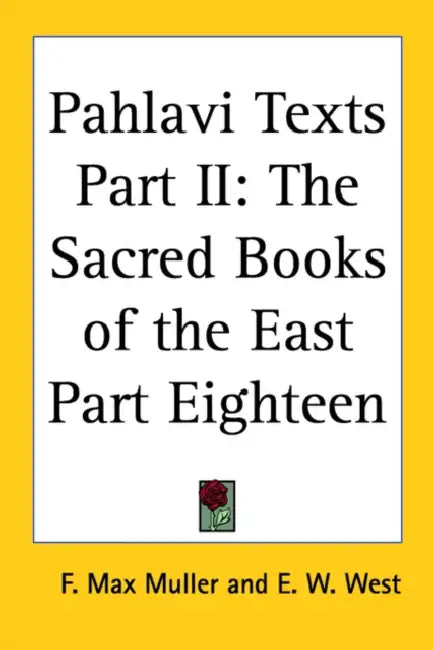 Pahlavi Texts Part II: The Sacred Books of the East Part Eighteen by F. Max Muller, Edward William West, E. W. West