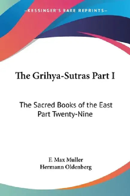 The Grihya-Sutras Part I: The Sacred Books of the East Part Twenty-Nine by F. Max Muller, Hermann Oldenberg