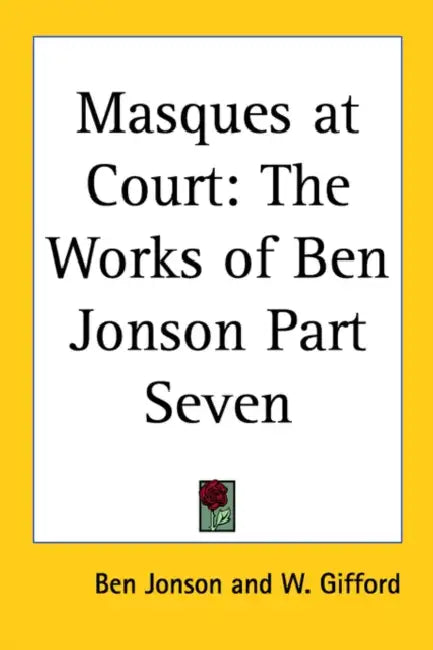 Masques at Court: The Works of Ben Jonson Part Seven by Ben Jonson, W. Gifford