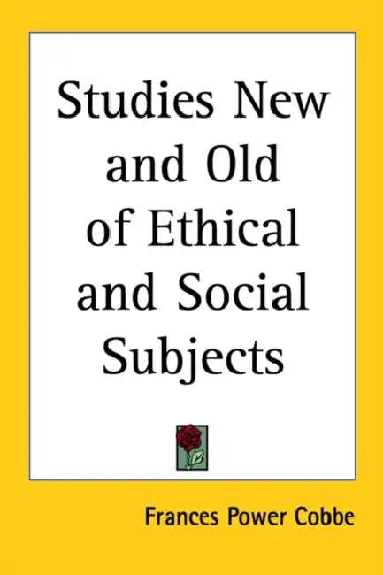 Studies New and Old of Ethical and Social Subjects by Frances Power Cobbe