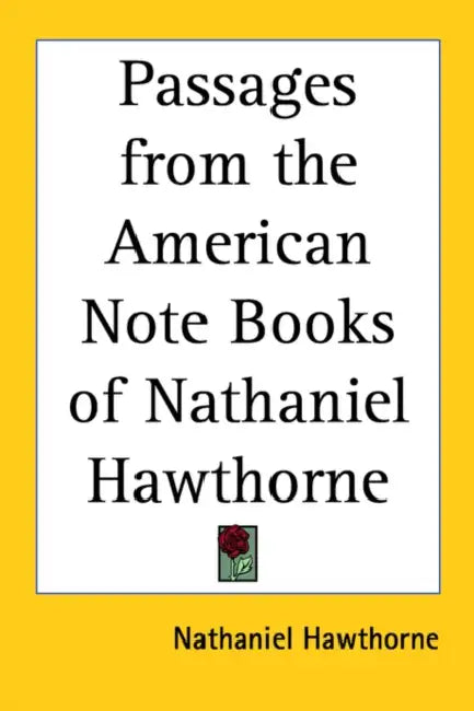Passages from the American Note Books of Nathaniel Hawthorne by Nathaniel Hawthorne