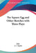 The Square Egg and Other Sketches with Three Plays by Saki, J. C. Squire