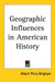Geographic Influences in American History by Albert Perry Brigham