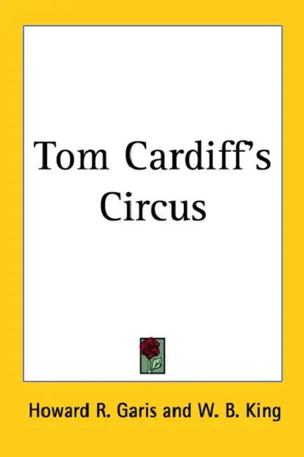 Tom Cardiff's Circus by Howard Roger Garis, W. B. King