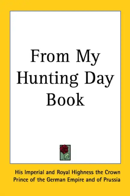 From My Hunting Day Book by His Imperial and Royal Highness the Crow
