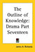The Outline of Knowledge: Drama Part Seventeen by James A. Richards