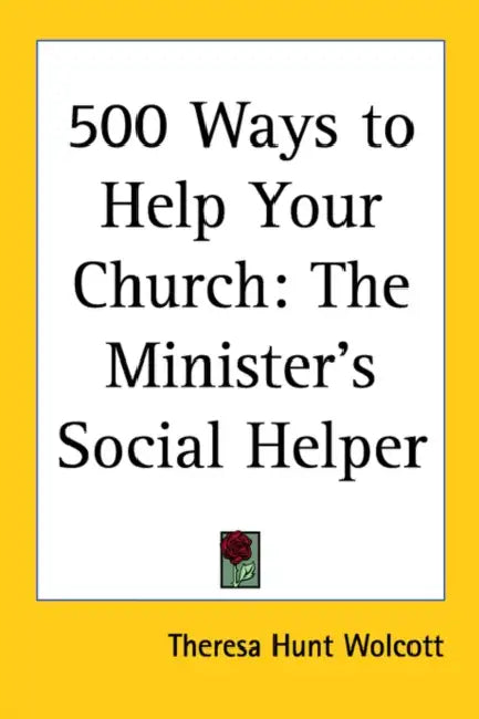 500 Ways to Help Your Church: The Minister's Social Helper by Theresa Hunt Wolcott