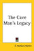 The Cave Man's Legacy by E. Hanbury Hankin