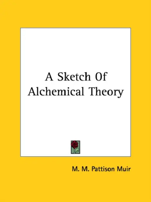 A Sketch Of Alchemical Theory by M. M. Pattison Muir