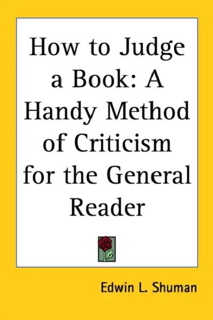 How to Judge a Book: A Handy Method of Criticism for the General Reader by Edwin L. Shuman