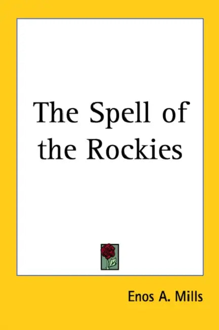 The Spell of the Rockies by Enos A. Mills
