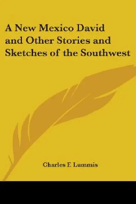 A New Mexico David and Other Stories and Sketches of the Southwest by Charles F. Lummis