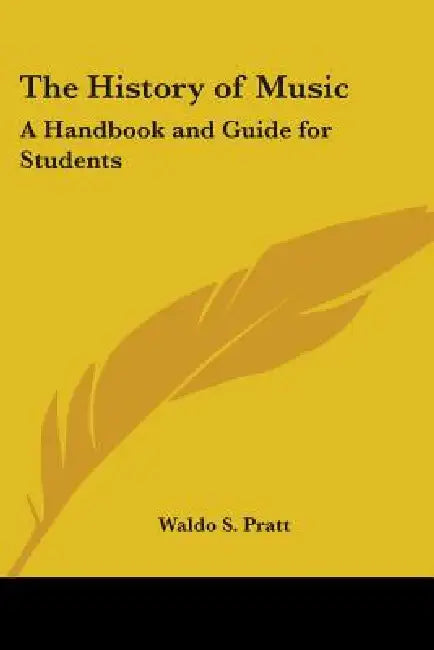 The History of Music: A Handbook and Guide for Students by Waldo S. Pratt