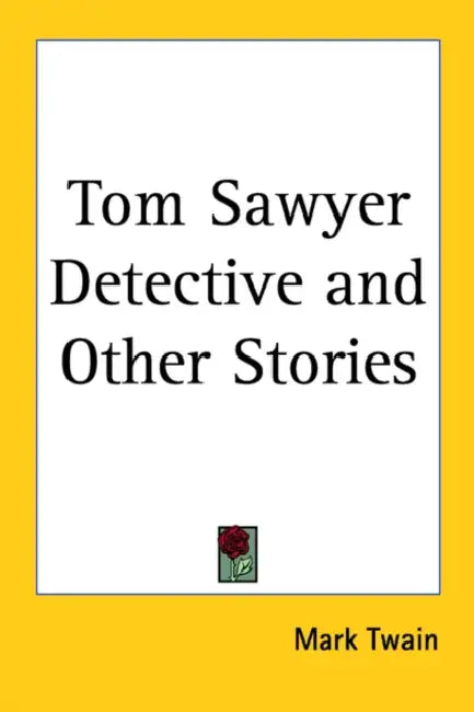Tom Sawyer Detective and Other Stories by Mark Twain