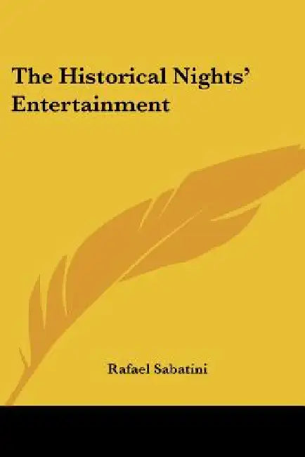 The Historical Nights' Entertainment by Rafael Sabatini