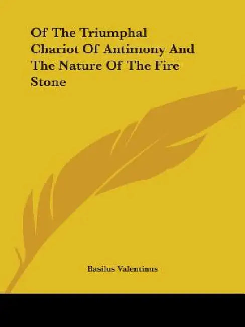 Of The Triumphal Chariot Of Antimony And The Nature Of The Fire Stone by Basilus Valentinus