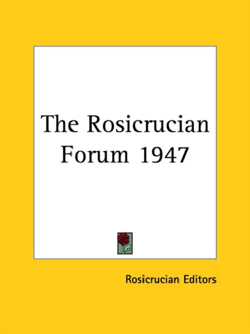 The Rosicrucian Forum 1947 by Rosicrucian