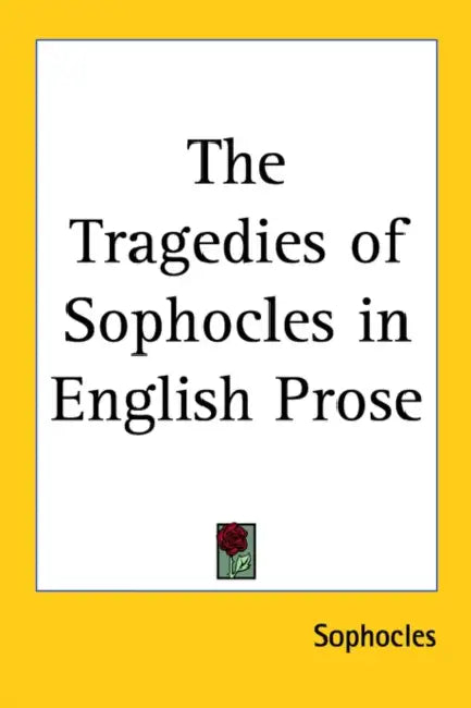 The Tragedies of Sophocles in English Prose by Sophocles