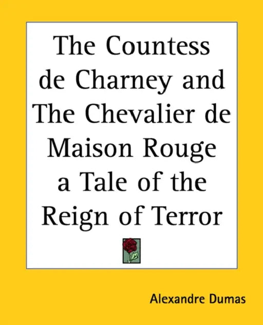 The Countess de Charney and The Chevalier de Maison Rouge a Tale of the Reign of Terror by Alexandre Dumas